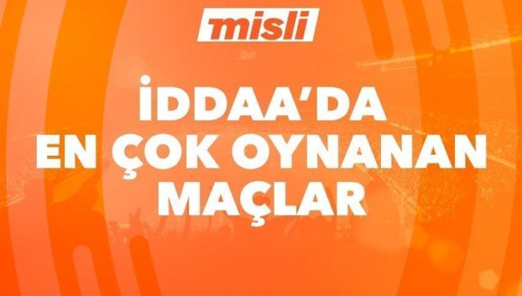 İddaa’da günün en çok oynanan maçları