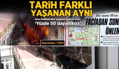 Tarih farklı, yaşanan aynı! Gece kulübündeki yangının gerçek yüzü: ‘Yüzde 50 dayanıksız’